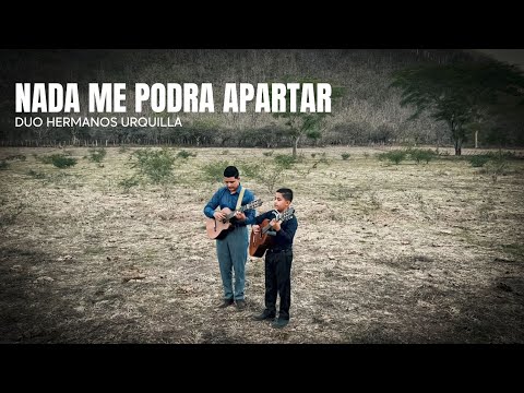 NADA ME PODRÁ APARTAR- VIDEO CLIP- Duo Hermanos Urquilla