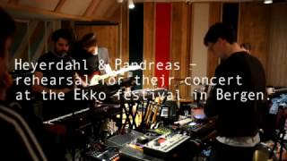 Heyerdahl & Pandreas - Rehearsal for concert at Ekko Festival