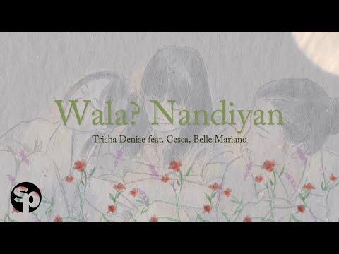 Trisha Denise feat. Cesca, Belle Mariano - "Wala? Nandiyan' Official Lyric Video