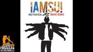 Iamsu! - Only That Real [AR2 Twerk Remix] [Thizzler.com]