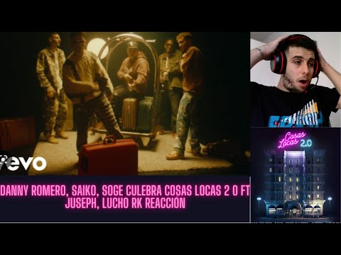 Danny Romero, Saiko, Soge Culebra   Cosas Locas 2 0 ft  Juseph, Lucho RK REACCIÓN