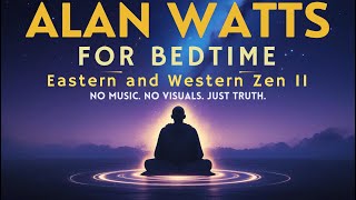 Alan Watts for Bedtime – Eastern and Western Zen II