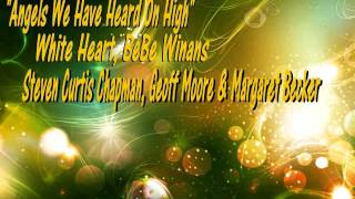 Angels We Have Heard on High (Christmas) 88’- White Heart, BeBe Winans Steven Curtis Chapman+