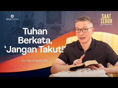 Saat Teduh Bersama - TUHAN BERKATA, ‘JANGAN TAKUT!' | 9 April 2025 (Official Philip Mantofa)