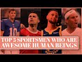 Top Five Sportsmen That Are Awesome Human Beings
