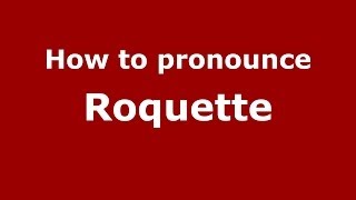 How to pronounce Roquette