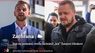 Súd na poslednú chvíľu zachránil „krk“ Šutajovi Eštokovi | Aktuality #n-l