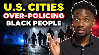 Top 10 Cities Where Black People Face Over-Policing and Racial Profiling In the United States