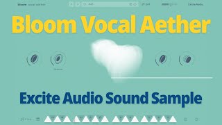 Video thumbnail for Bloom Vocal Aether Excite Audio | Sound Sample by Kuai Tape's DTM