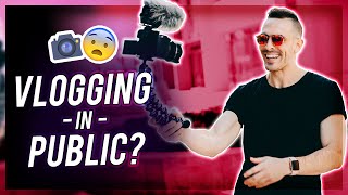 HOW TO VLOG IN PUBLIC – Tips To Conquer Fear Of Vlogging