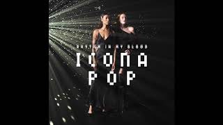 Icona Pop - Rhythm In My Blood (Audio)