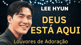 DEUS ESTÁ AQUI | Lee Hyun de Jesus 2026 | Seleção de Louvores de Adoração