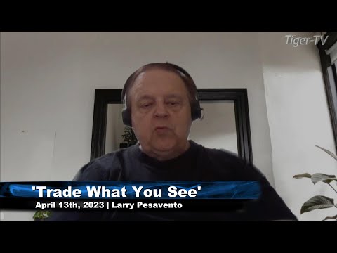 April 13th, Trade What You See, Hour 1 with Larry Pesavento  on TFNN - 2023