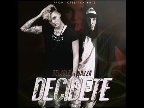 🔥Delsole Ft Nazza - Decidete🔥