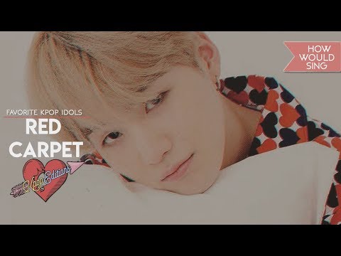 How Would My Favorite Kpop Idols sing – Red Carpet (Temporary Idols) | Line Distribution