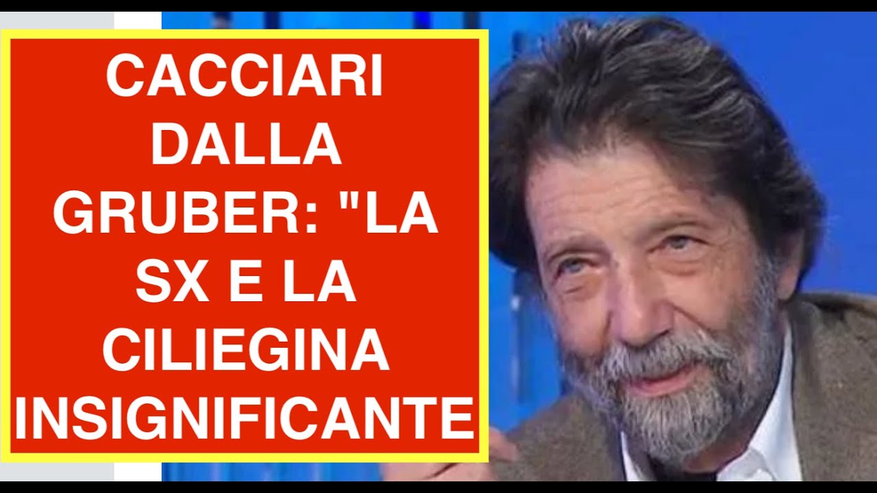 CACCIARI DALLA GRUBER: "LA SX E LA CILIEGINA INSIGNIFICANTE"