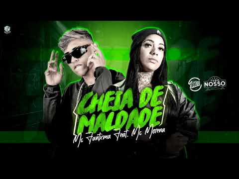 MC FANTXMA E MC MORENA   CHEIA DE MALDADE