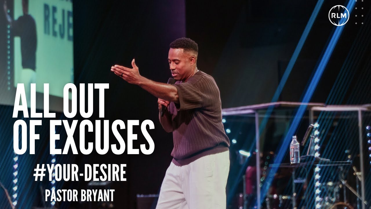 ALL OUT OF EXCUSES #YOUR-DESIRE // PASTOR BRYANT