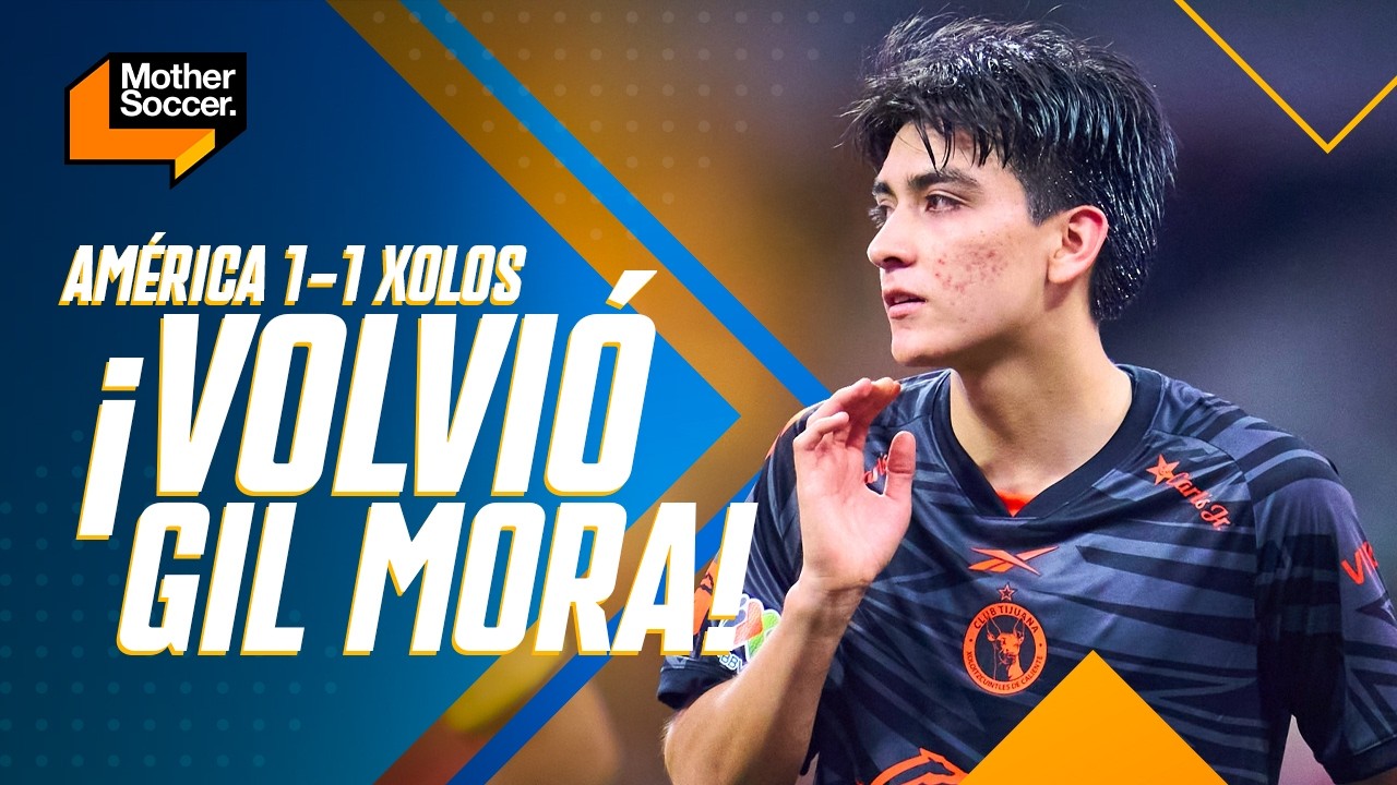 AMÉRICA 1-1 XOLOS | Gil Mora volvió a jugar con Tijuana en la Liga MX | Mother Soccer