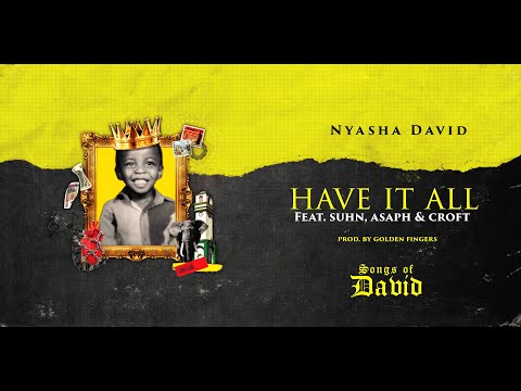 Nyasha David ft Suhn, Asaph & Croft - Have it All (Official Audio)