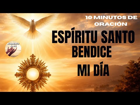 ESPÍRITU SANTO, BENDICE MI DÍA | Oración Poderosa ante el Santísimo | Alimento de Fe