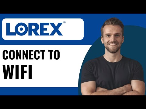 How to Connect Lorex Camera to WiFi | Full Guide (2025)