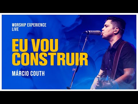 EU VOU CONSTRUIR | Build My Life | Márcio Couth #Worship #Music #Live #Experience
