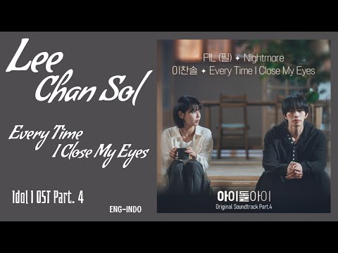 Lee Chan Sol (이찬솔) – Every Time I Close My Eyes | Idol I 아이돌아이 OST Part. 4 Lyrics Eng/Indo