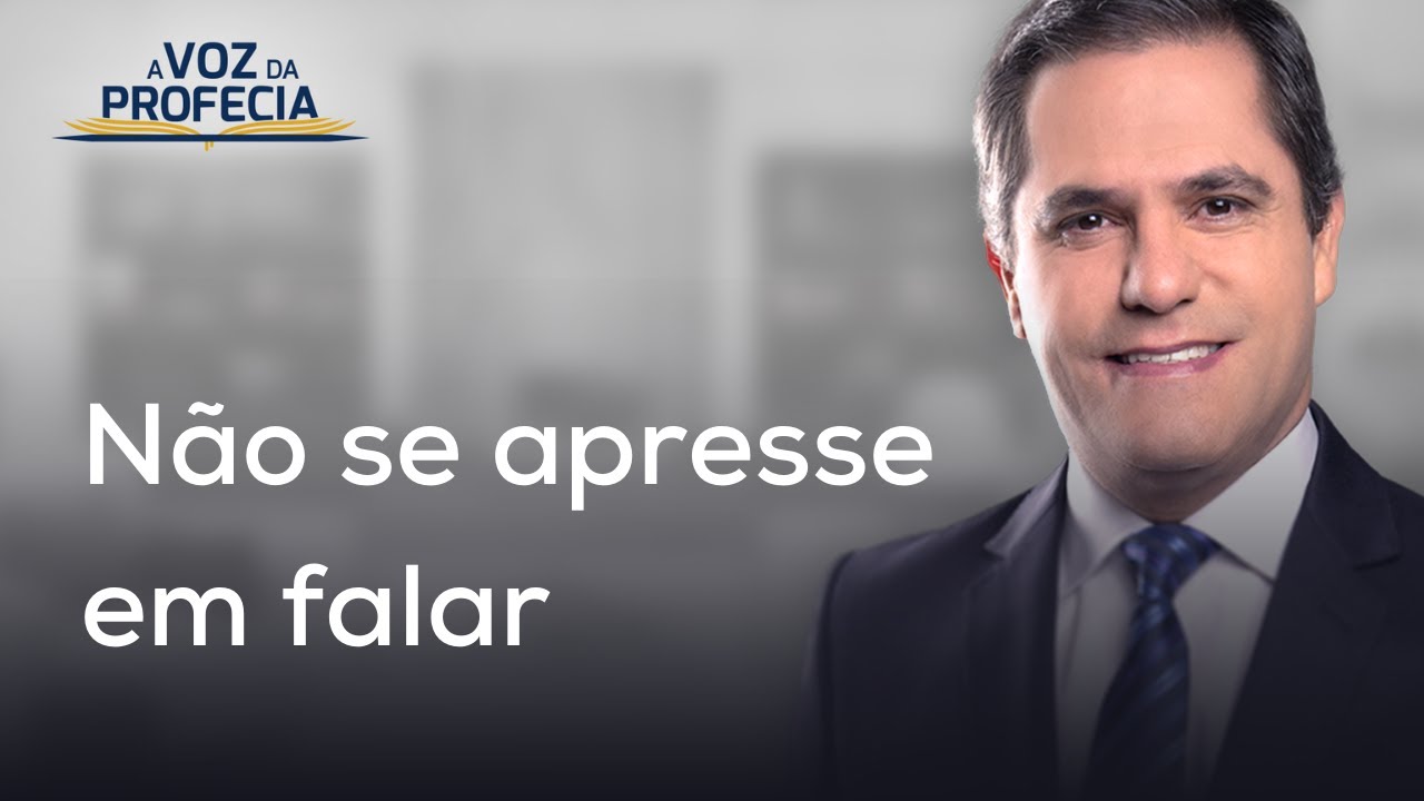 Não se apresse em falar | A Voz da Profecia | Pr. Gilson Brito