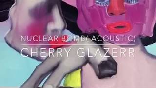 Nuclear Bomb (Acoustic/slowed down) - Cherry Glazerr