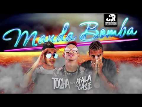 MC TOCHA E AFALA E CASE - MANDA BOMBA - MÚSICA NOVA 2017