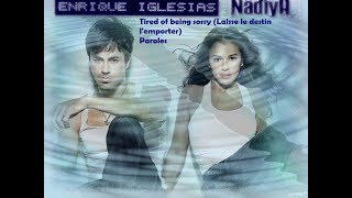 Nâdiya &amp; Enrique Iglesias - Tired of being sorry (Laisse le destin l&#39;emporter) - Paroles