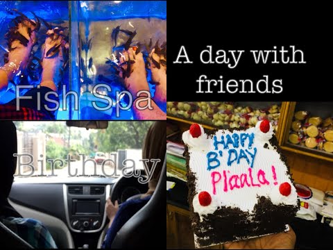 A DAY WITH FRIENDS | B'DAY BASH | FISH SPA | WATCH IT FULL