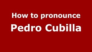 How to pronounce Pedro Cubilla