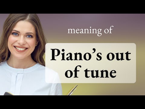 Unlocking the Mystery: The Phrase "Piano's Out of Tune"