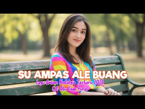 Lagu Ambon Nostalgia Terbaru 2026 "SU AMPAS ALE BUANG