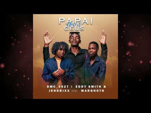 DMC_0027, Eddy Smith & Jendrixx - Papai Dos Ceus (Feat. MarGhoth) Audio Oficial