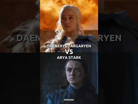 Daenerys Targaryen VS Arya Stark