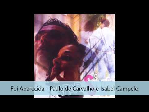 Foi Aparecida -  Paulo de Carvalho e Isabel Campelo