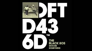 The Black 80s 'Give Me Something' (Jullian Gomes Remix)