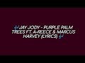 Jay Jody Purple Palm Trees Ft A Reece Marcus Harvey Lyrics