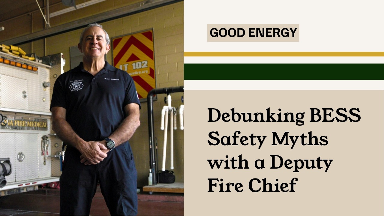 Debunking Bess Safety Myths with a Deputy Fire Chief | GoodPower