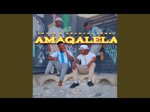 Amaqalela (feat. Qhamani Sambu)