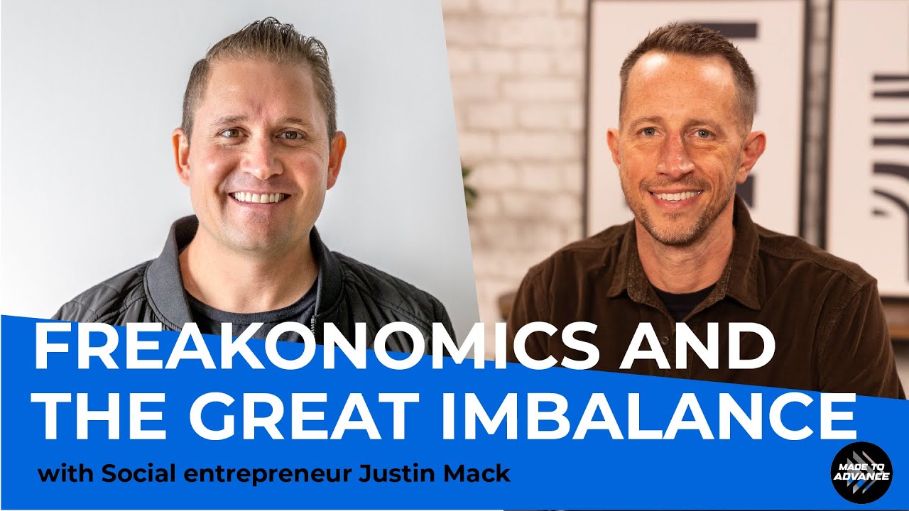 Freakonomics and the great imbalance with social entrepreneur Justin Mack | Made to Advance