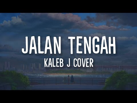 Lirik Lagu Jalan Tengah (Kaleb J Cover)