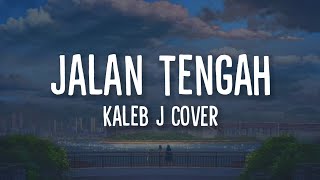Download lagu Lirik Lagu Jalan Tengah (Kaleb J Cover) mp3