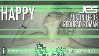 JES, Austin Leeds, &amp; Redhead Roman &quot;Happy&quot; (Dennis Sheperd Remix)