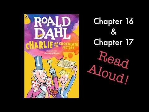 Charlie and the Chocolate Factory by Roald Dahl Chapter 16 & Chapter 17