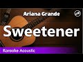 Ariana Grande - Sweetener (karaoke acoustic)