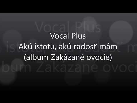 Vocal Plus - Zakázané ovocie - Akú istotu, akú radosť mám - Lyrics